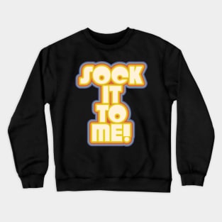 SOCK IT TO ME! ))(( Laugh In Catch Phrase Crewneck Sweatshirt